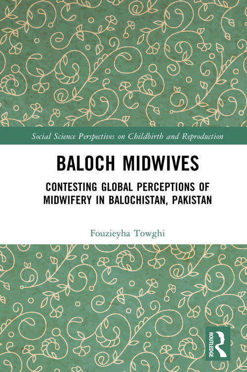 Book cover of Baloch Midwives: Contesting Global Perceptions of Midwifery in Balochistan, Pakistan (Social Science Perspectives on Childbirth and Reproduction)