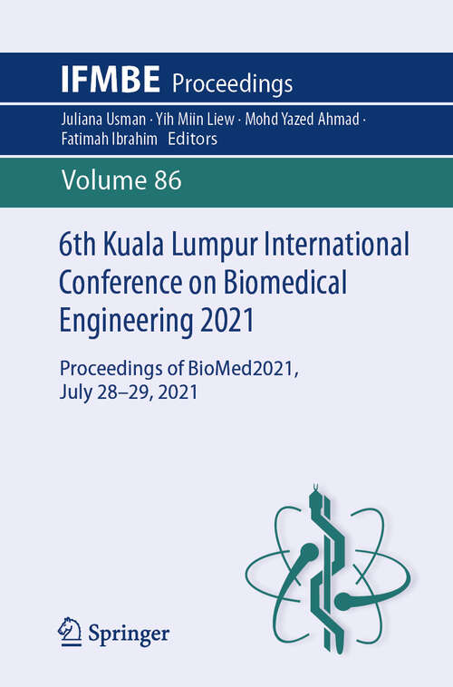 Book cover of 6th Kuala Lumpur International Conference on Biomedical Engineering 2021: Proceedings of BioMed2021, July 28-29, 2021 (1st ed. 2022) (IFMBE Proceedings #86)