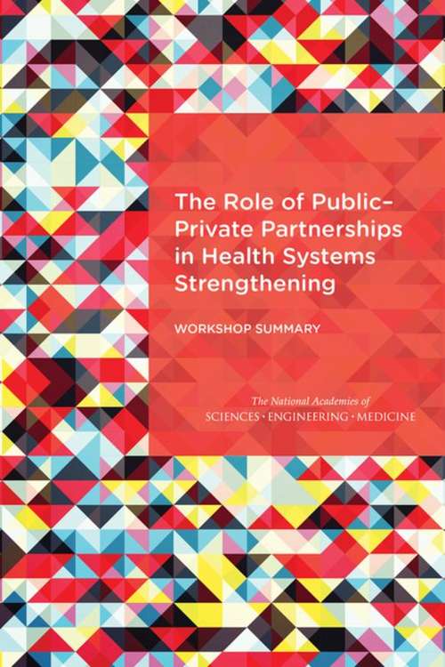 The Role of Public-Private Partnerships in Health Systems Strengthening: Workshop Summary