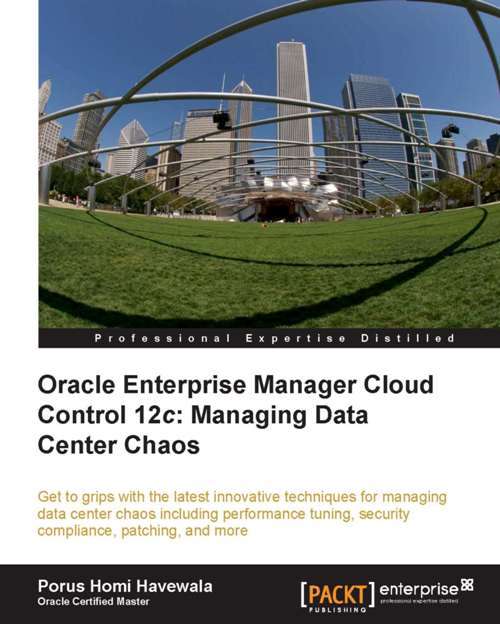 Book cover of Oracle Enterprise Manager Cloud Control 12c: Managing Data Center Chaos