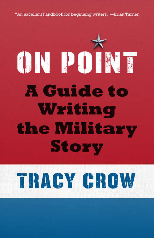 On Point: A Guide to Writing the Military Story