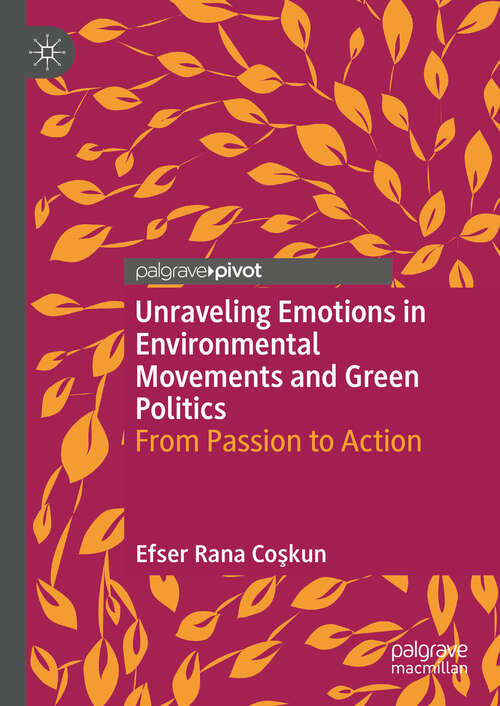 Book cover of Unraveling Emotions in Environmental Movements and Green Politics: From Passion to Action