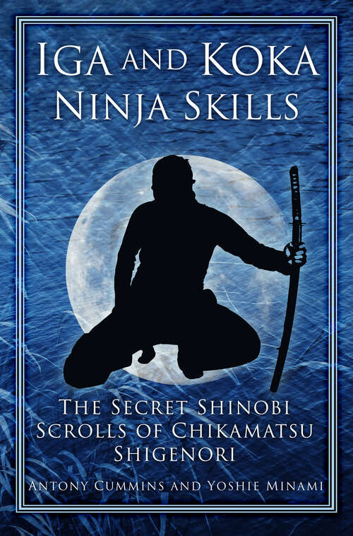 Book cover of Iga and Koka Ninja Skills: The Secret Shinobi Scrolls of Chikamatsu Shigenori