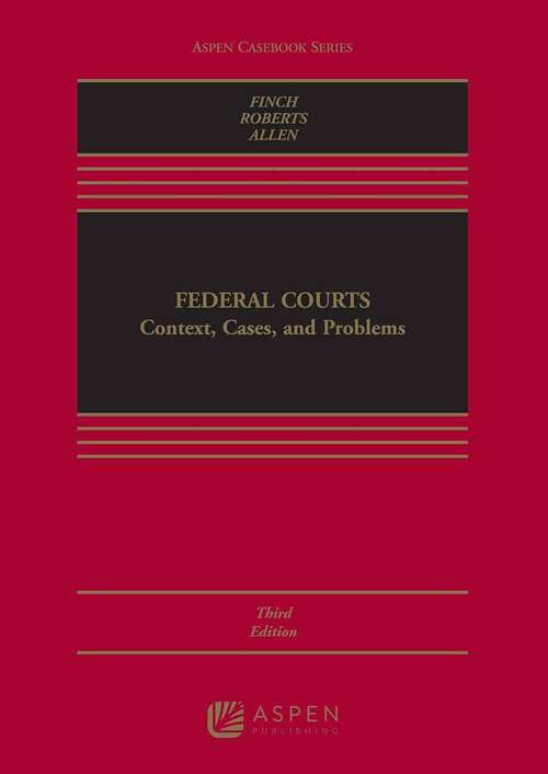 Book cover of Federal Courts: Context, Cases, and Problems (Third Edition) (Aspen Casebook Series)