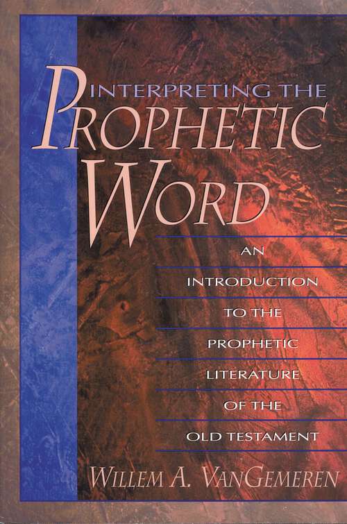 Book cover of Interpreting the Prophetic Word: An Introduction to the Prophetic Literature of the Old Testament