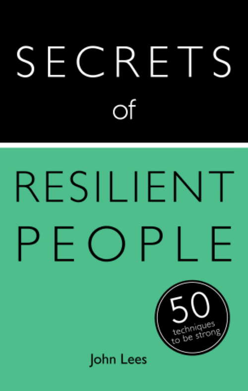 Secrets of Resilient People: 50 Techniques to Be Strong (Secrets of Success series #14)