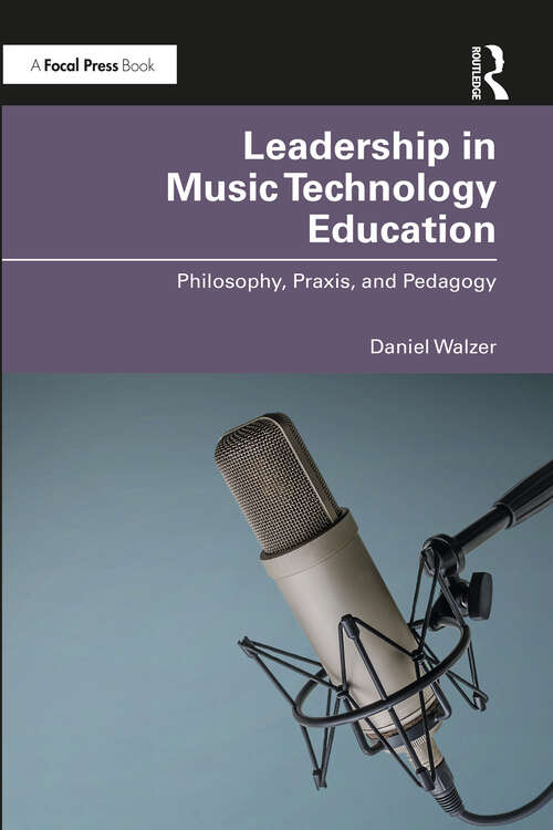 Book cover of Leadership in Music Technology Education: Philosophy, Praxis, and Pedagogy