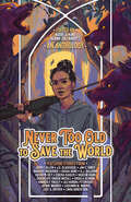 Never Too Old to Save the World: A Midlife Calling Anthology (Midlife Calling)