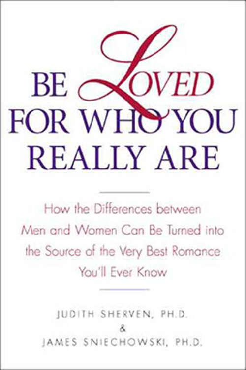 Book cover of Be Loved for Who You Really Are: How the Differences Between Men and Women Can Be Turned into the Source of the Very Best Romance You'll Ever Know