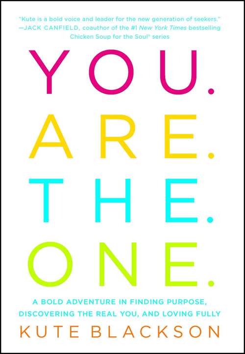 Book cover of You Are The One: A Bold Adventure in Finding Purpose, Discovering the Real You, and Loving Fully