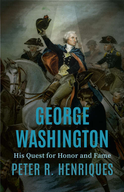 Book cover of George Washington: His Quest for Honor and Fame