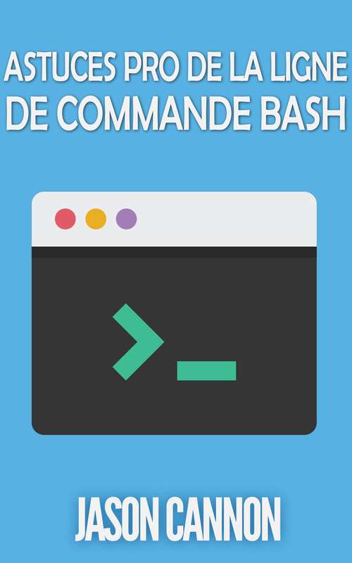Book cover of Astuces Pro de la Ligne de Commande Bash