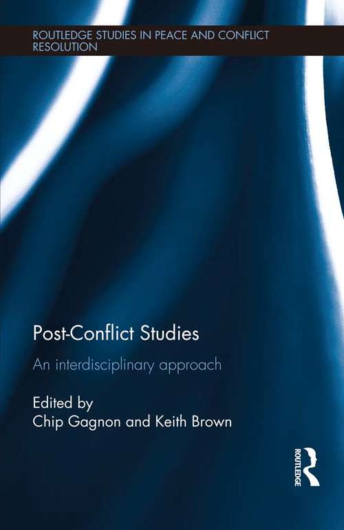 Post-Conflict Studies: An Interdisciplinary Approach (Routledge Studies in Peace and Conflict Resolution)