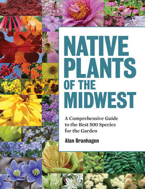 Book cover of Native Plants of the Midwest: A Comprehensive Guide to the Best 500 Species for the Garden