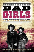 Bedside Book of Bad Girls: Outlaw Women of the American West