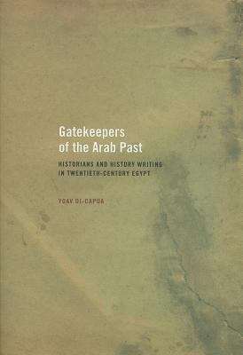 Book cover of Gatekeepers of the Arab Past: Historians and History Writing in Twentieth-Century Egypt
