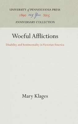 Book cover of Woeful Afflictions: Disability and Sentimentality in Victorian America