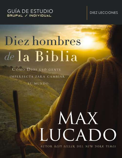 Book cover of Diez hombres de la Biblia: Cómo Dios usó gente imperfecta para cambiar el mundo