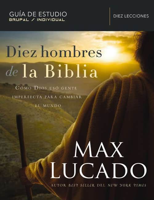 Book cover of Diez hombres de la Biblia: Cómo Dios usó gente imperfecta para cambiar el mundo