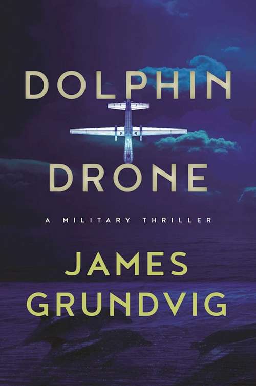 Book cover of Dolphin Drone: A Military Thriller (Proprietary)