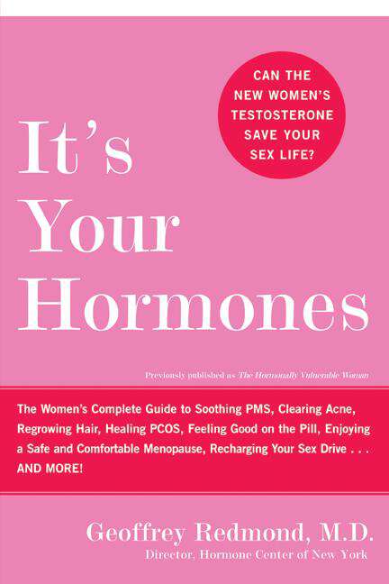 Book cover of It's Your Hormones: The Women's Complete Guide to Soothing PMS, Clearing Acne, Regrowing Hair, Healing PCOS, Feeling Good on the Pill, Enjoying a Safe and Comfortable Menopause, Recharging Your Sex Drive . . . and More!