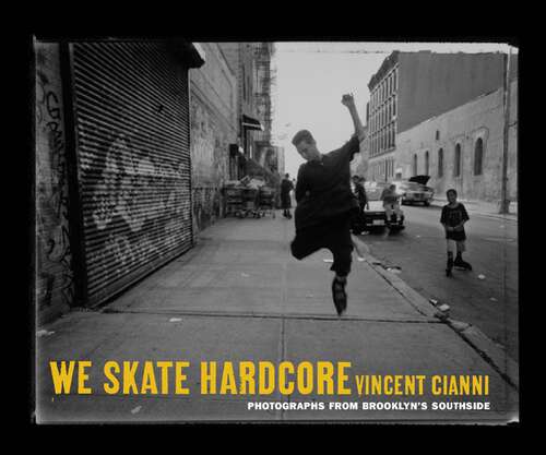 Book cover of We Skate Hardcore: Photographs from Brooklyn's Southside
