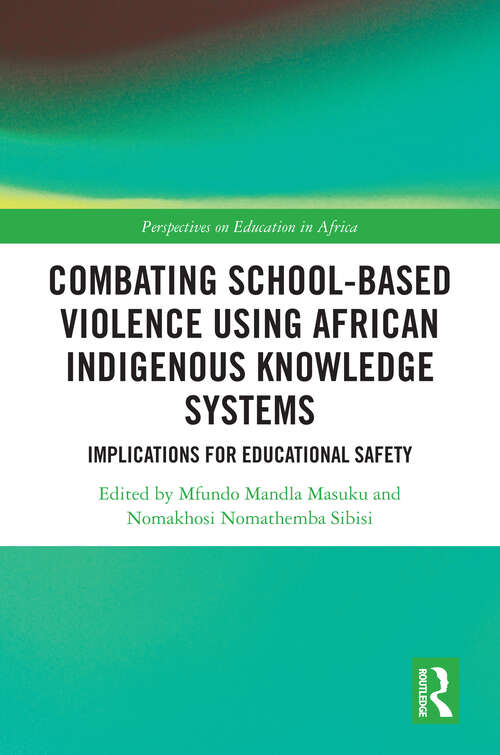 Book cover of Combating School-Based Violence Using African Indigenous Knowledge Systems: Implications for Educational Safety (1) (Perspectives on Education in Africa)