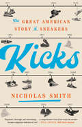 Kicks: The Great American Story of Sneakers
