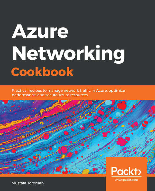 Book cover of Azure Networking Cookbook: Practical recipes to manage network traffic in Azure, optimize performance, and secure Azure resources (2)