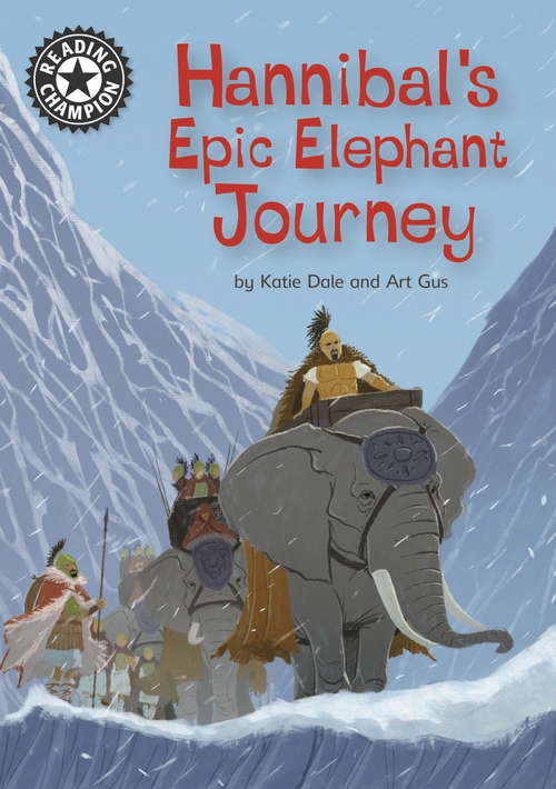Hannibal's Epic Elephant Journey: Independent Reading 18 (Reading Champion #456)