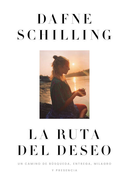 Book cover of La ruta del deseo: Un camino de búsqueda, entrega, milagro y presencia