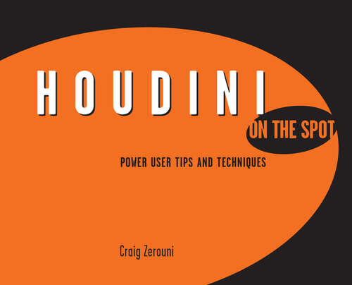 Book cover of Houdini On the Spot: Power User Tips and Techniques (On The Spot {{series}} Ser.)
