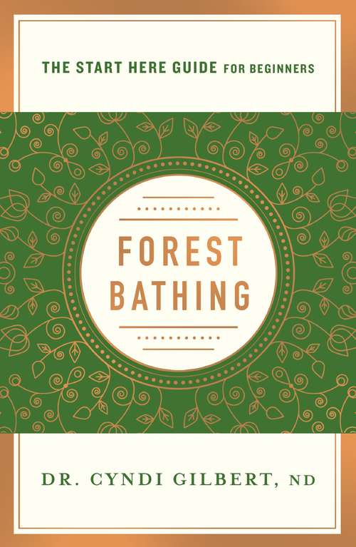 Book cover of Forest Bathing: Discovering Health and Happiness Through the Japanese Practice of Shinrin Yoku (A Start Here Guide) (A Start Here Guide)