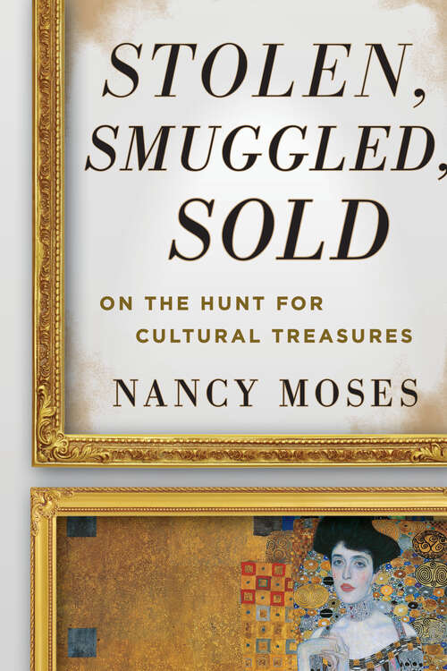 Book cover of Stolen, Smuggled, Sold: On the Hunt for Cultural Treasures