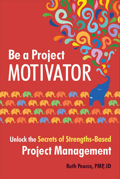 Book cover of Be a Project Motivator: Unlock the Secrets of Strengths-Based Project Management