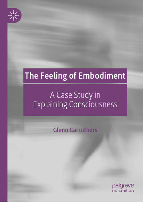 Book cover of The Feeling of Embodiment: A Case Study in Explaining Consciousness (1st ed. 2019)