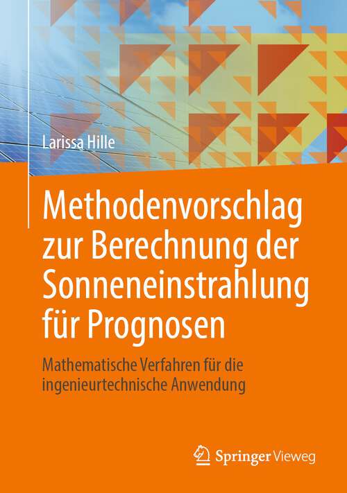 Book cover of Methodenvorschlag zur Berechnung der Sonneneinstrahlung für Prognosen: Mathematische Verfahren für die ingenieurtechnische Anwendung (2024)