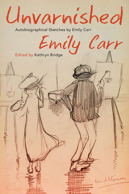 Book cover of Unvarnished: Autobiographical Sketches by Emily Carr