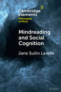 Mindreading and Social Cognition (Elements in Philosophy of Mind)