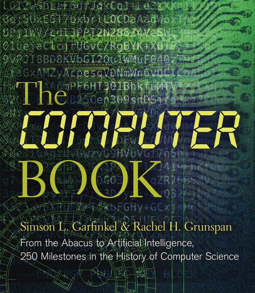 Book cover of The Computer Book: From the Abacus to Artificial Intelligence, 250 Milestones in the History of Computer Science (Union Square & Co. Milestones)