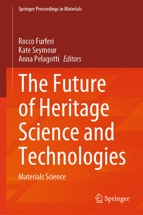 Book cover of The Future of Heritage Science and Technologies: Materials Science (Springer Proceedings in Materials #70)