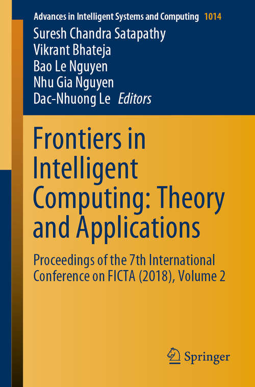 Frontiers in Intelligent Computing: Proceedings of the 7th International Conference on FICTA (2018), Volume 2 (Advances in Intelligent Systems and Computing #1014)