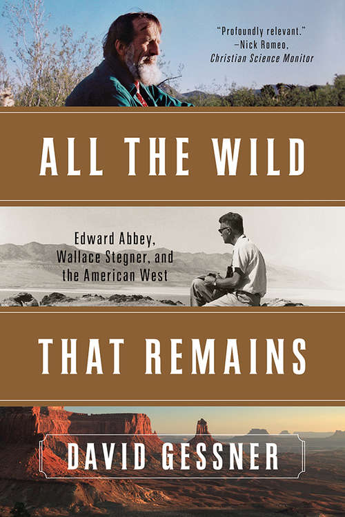 Book cover of All The Wild That Remains: Edward Abbey, Wallace Stegner, and the American West