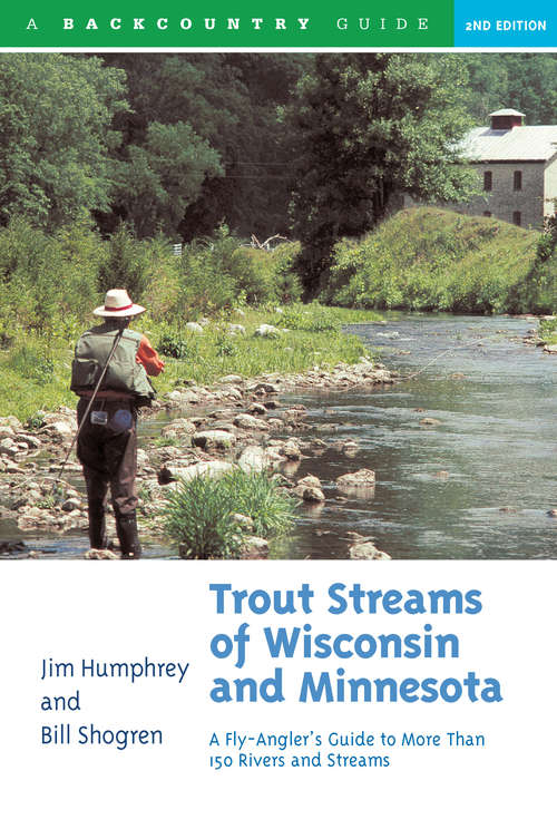 Trout Streams of Wisconsin and Minnesota: An Angler's Guide to More Than 120 Trout Rivers and Streams (Second Edition)  (Trout Streams)
