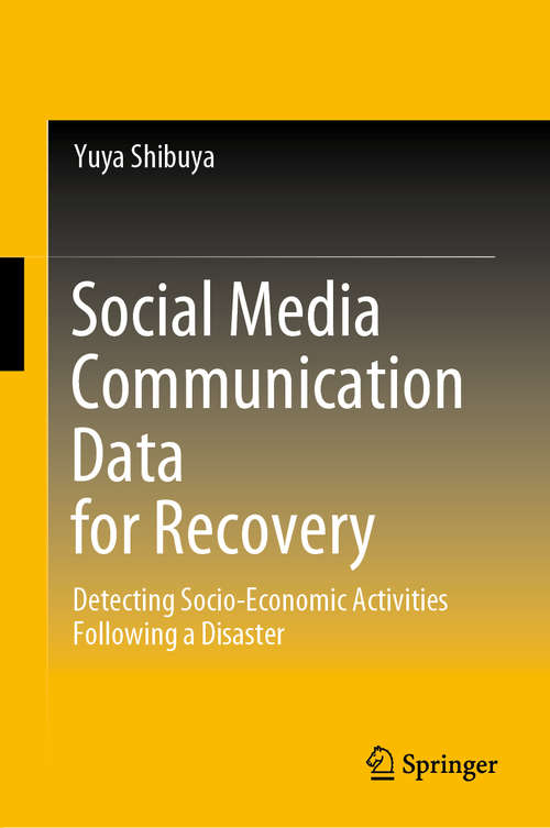 Book cover of Social Media Communication Data for Recovery: Detecting Socio-Economic Activities Following a Disaster (1st ed. 2020)