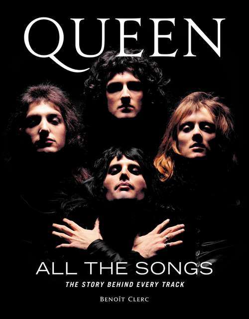 Book cover of Queen All the Songs: The Story Behind Every Track (All The Songs)