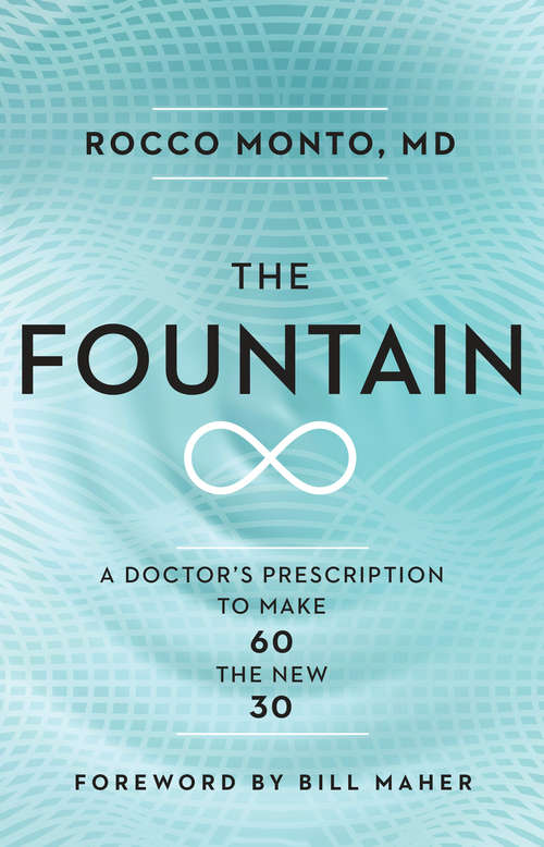 Book cover of The Fountain: A Doctor's Prescription to Make 60 the New 30