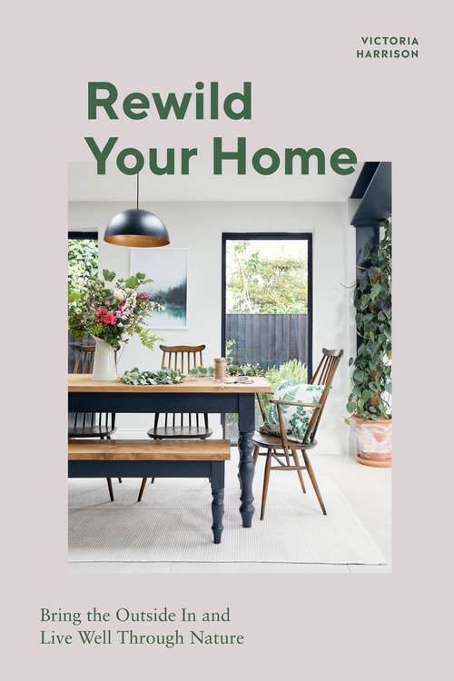 Book cover of Rewild Your Home: Bring the Outside In and Live Well Through Nature