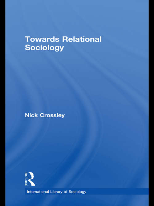 Towards Relational Sociology (International Library of Sociology)
