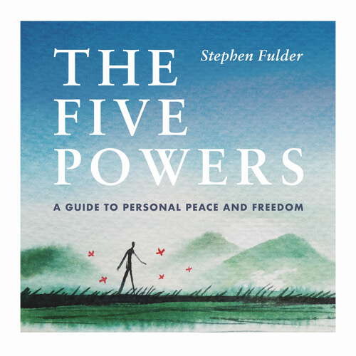 Book cover of The Five Powers: A guide to personal peace and freedom